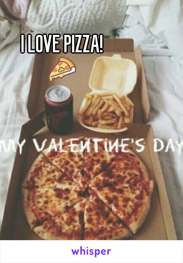 I LOVE PIZZA! 
🍕 