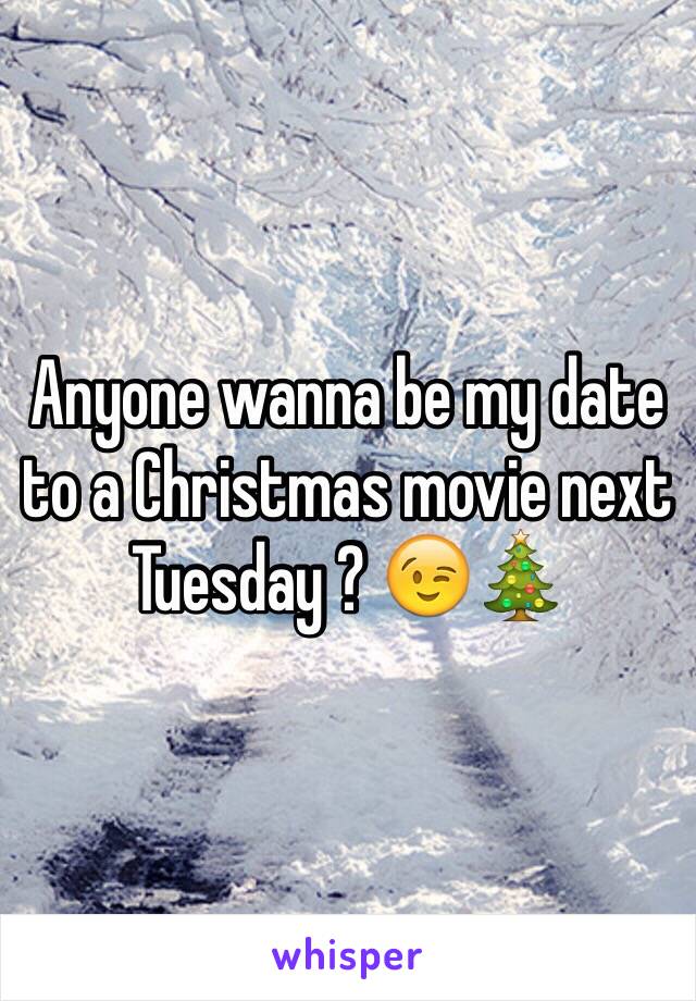 Anyone wanna be my date to a Christmas movie next Tuesday ? 😉🎄