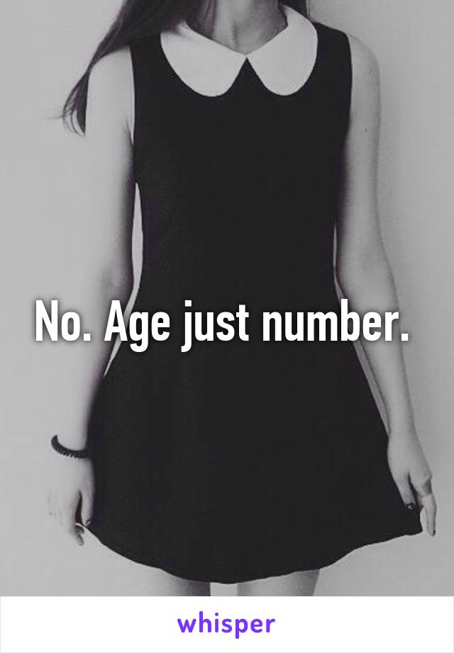 No. Age just number. 