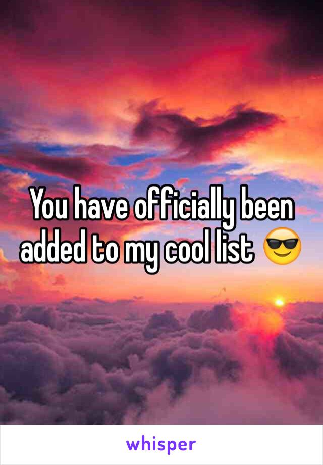 You have officially been added to my cool list 😎