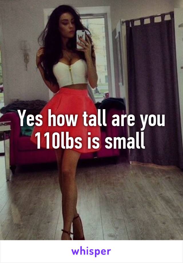 Yes how tall are you 110lbs is small 