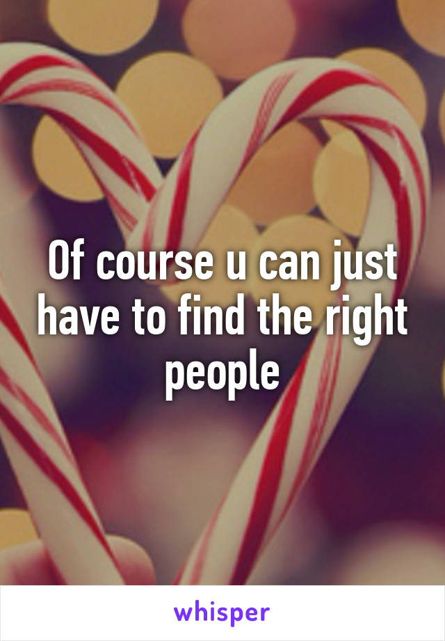 Of course u can just have to find the right people