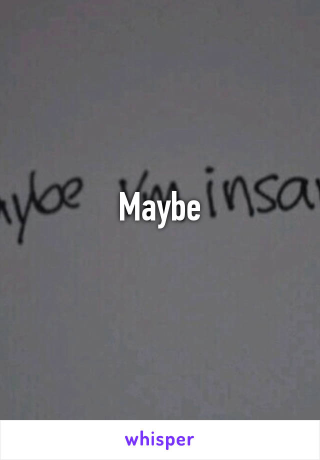 Maybe
