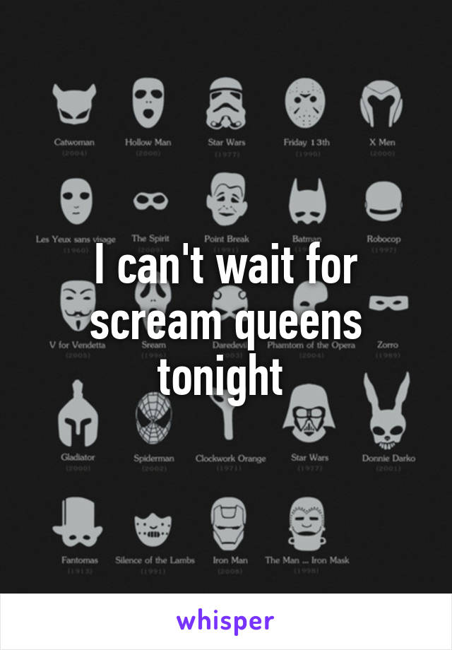 I can't wait for scream queens tonight 