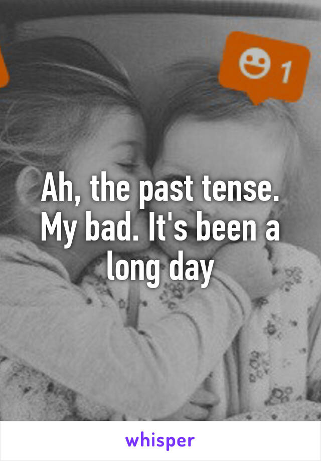 Ah, the past tense. My bad. It's been a long day