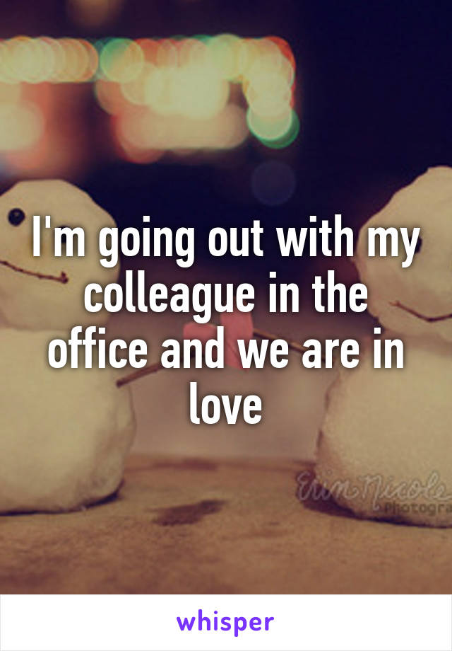 I'm going out with my colleague in the office and we are in love