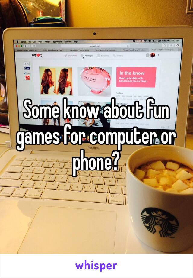 Some know about fun games for computer or phone?