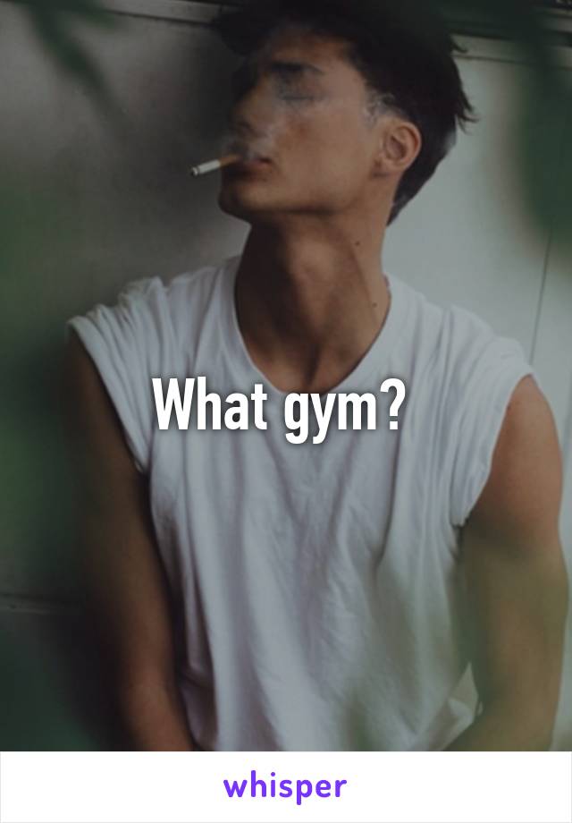 What gym? 