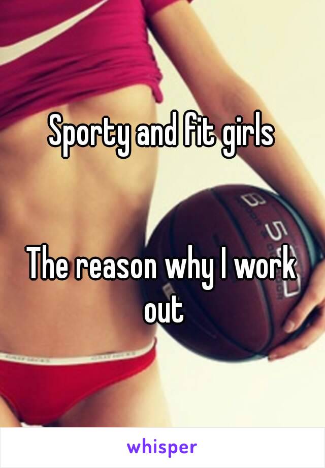 Sporty and fit girls


The reason why I work out
