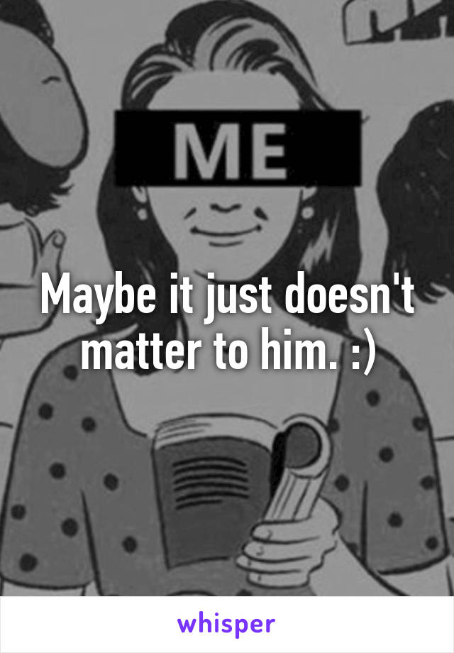 Maybe it just doesn't matter to him. :)