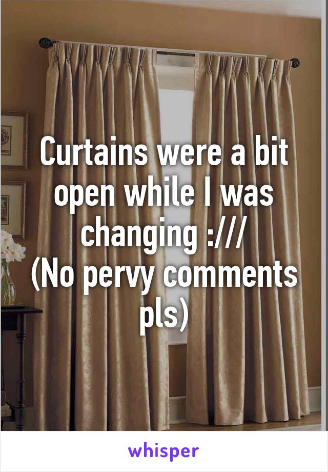 Curtains were a bit open while I was changing :///
(No pervy comments pls)