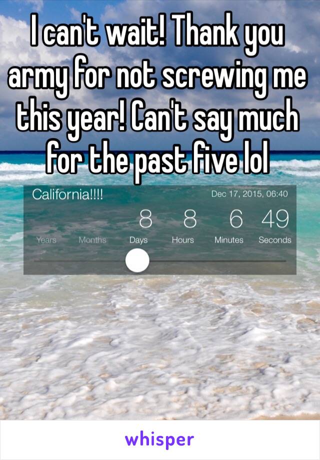 I can't wait! Thank you army for not screwing me this year! Can't say much for the past five lol