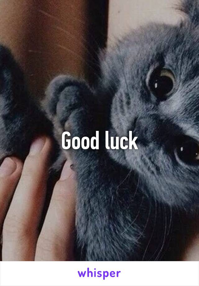 Good luck