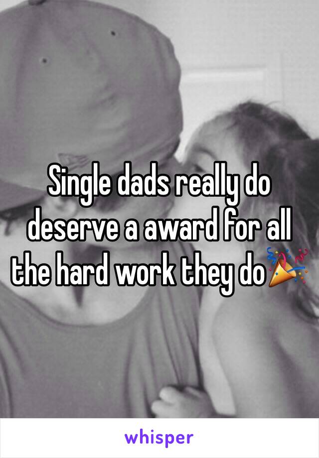 Single dads really do deserve a award for all the hard work they do🎉 