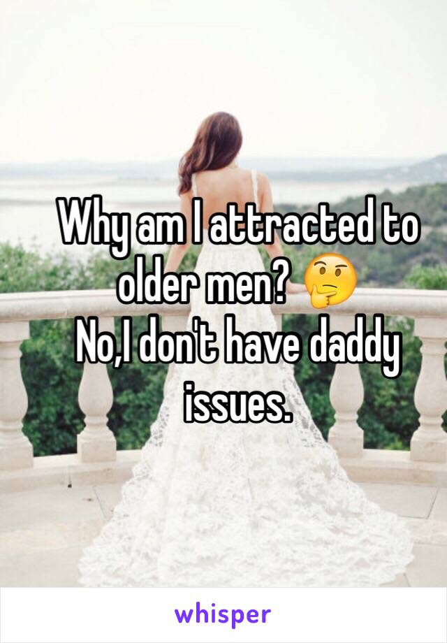 Why am I attracted to older men? 🤔
No,I don't have daddy issues.