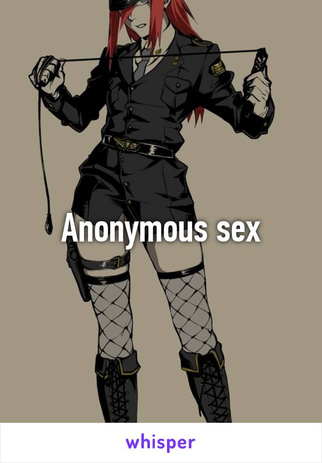 Anonymous sex