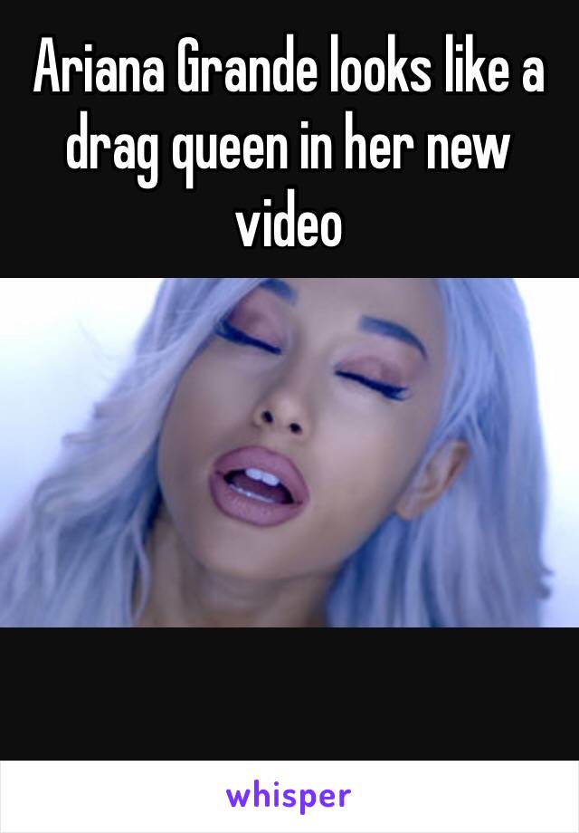 Ariana Grande looks like a drag queen in her new video 