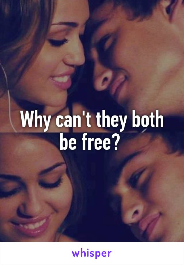 Why can't they both be free? 