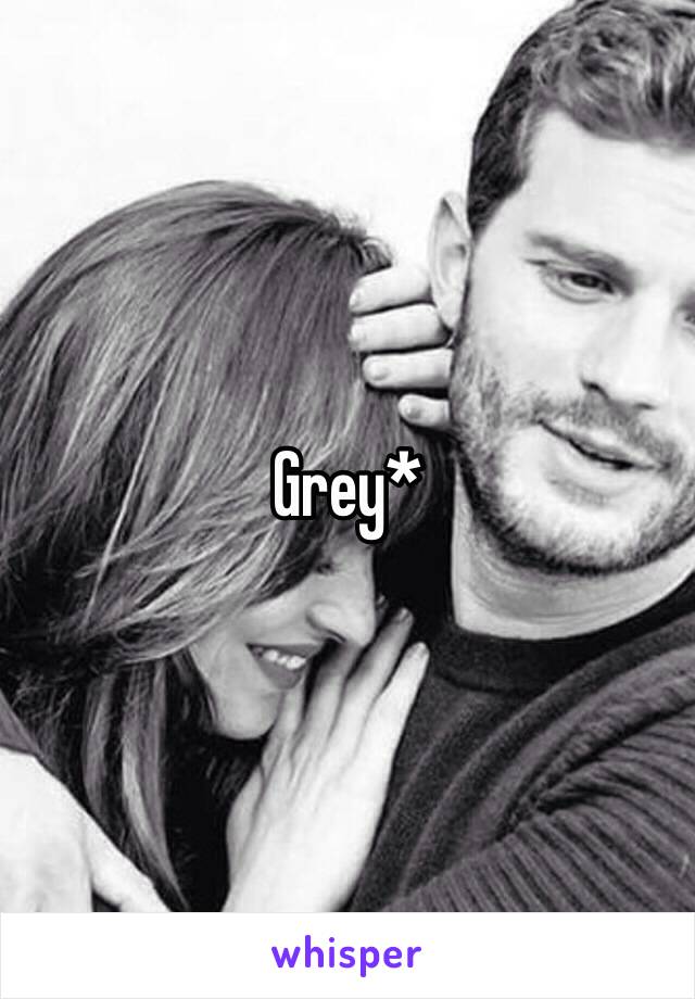 Grey*