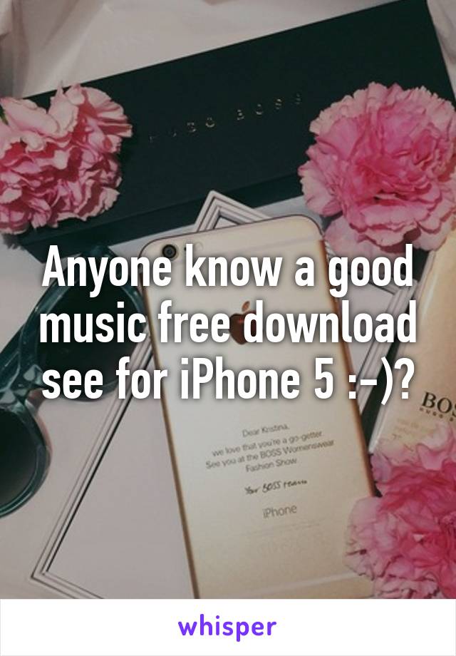 Anyone know a good music free download see for iPhone 5 :-)?