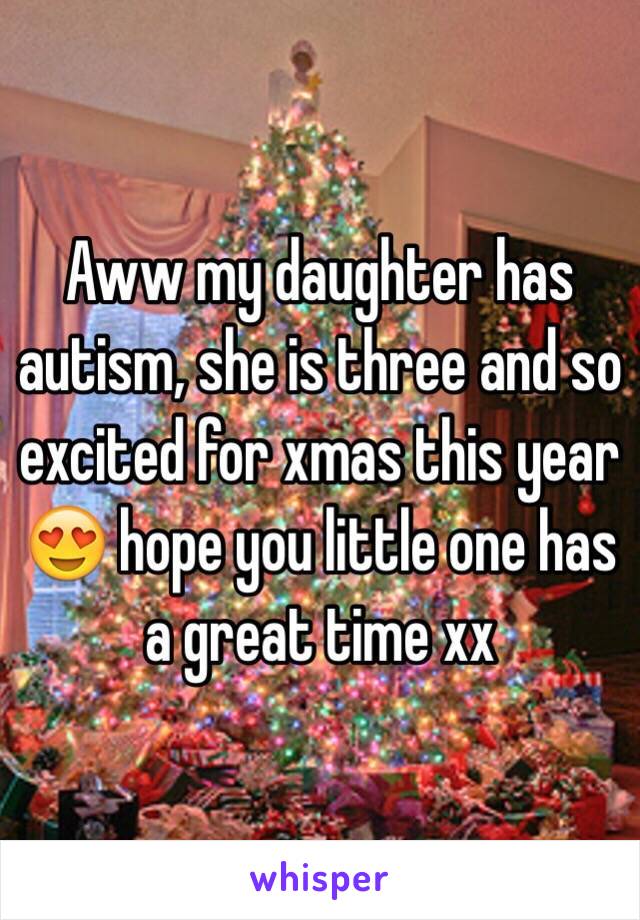 Aww my daughter has autism, she is three and so excited for xmas this year 😍 hope you little one has a great time xx