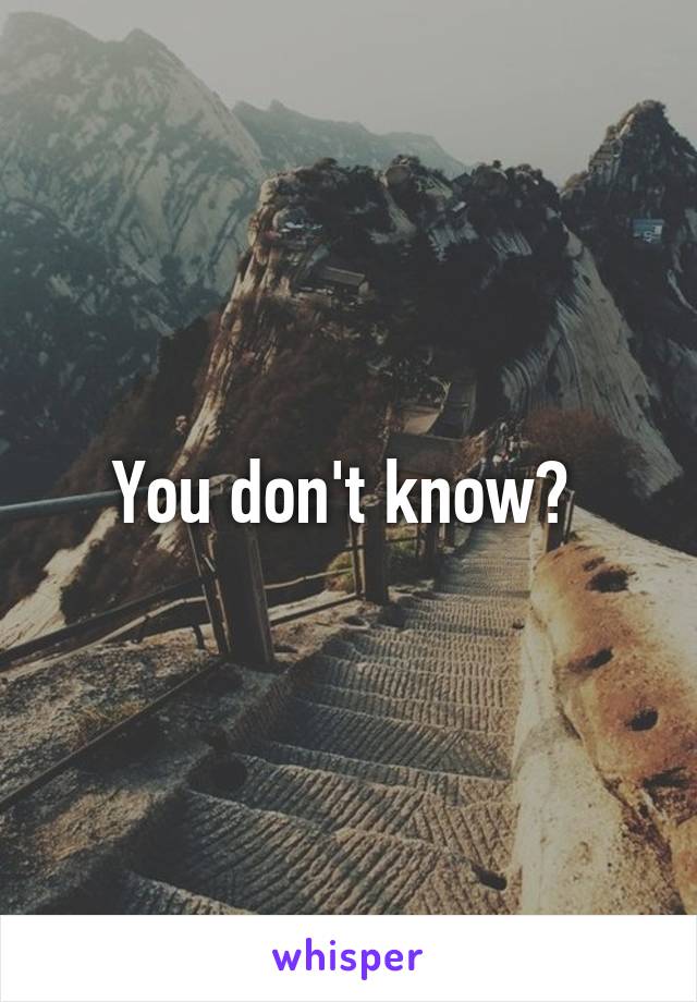 You don't know? 