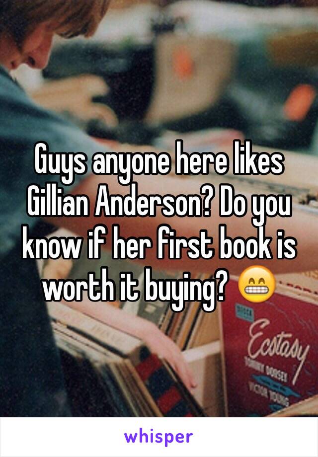 Guys anyone here likes Gillian Anderson? Do you know if her first book is worth it buying? 😁