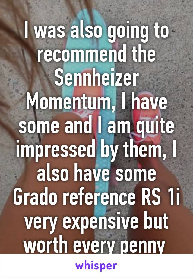 I was also going to recommend the Sennheizer Momentum, I have some and I am quite impressed by them, I also have some Grado reference RS 1i very expensive but worth every penny 