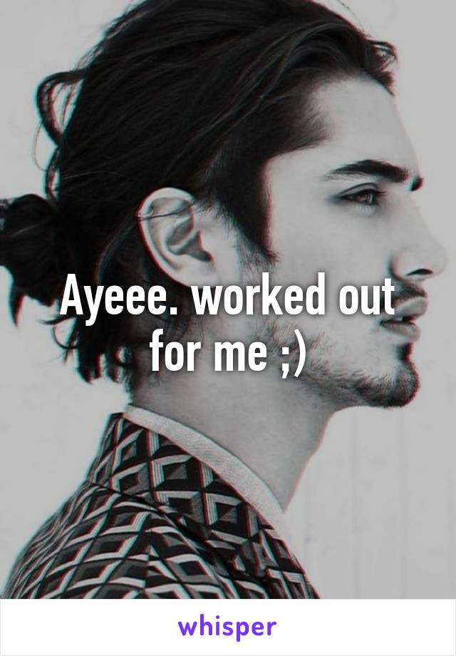 Ayeee. worked out for me ;)