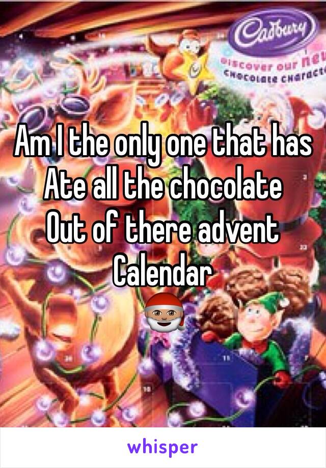 Am I the only one that has
Ate all the chocolate 
Out of there advent 
Calendar 
🎅🏽 