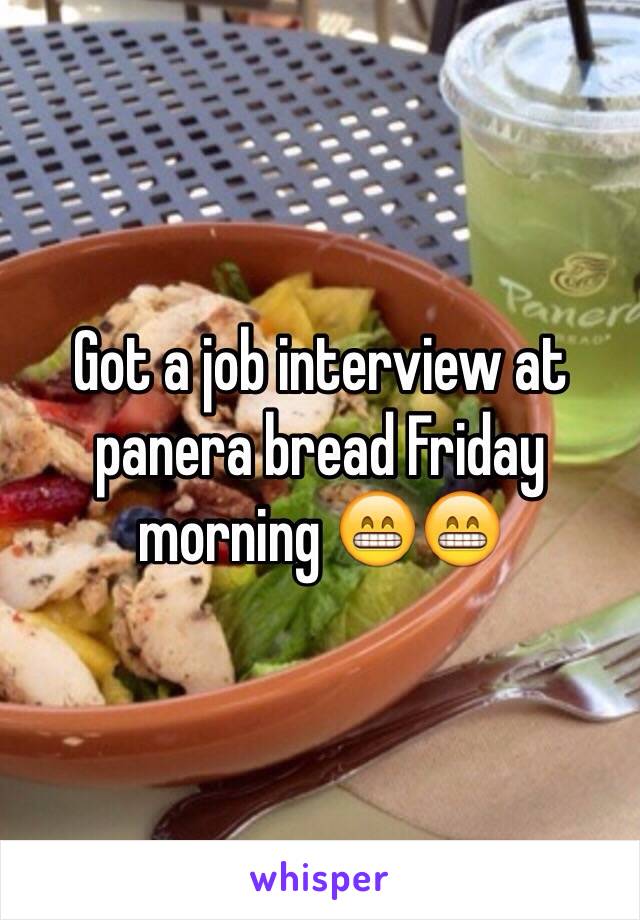 Got a job interview at panera bread Friday morning 😁😁