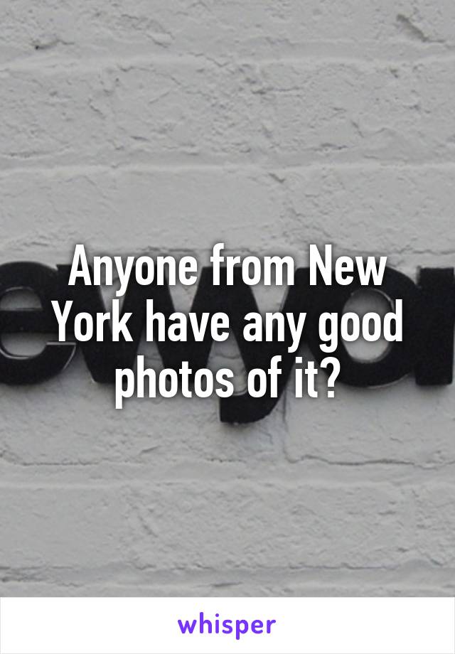 Anyone from New York have any good photos of it?