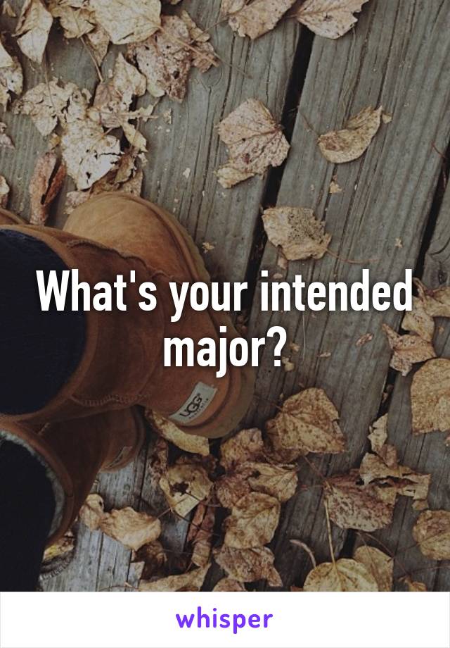 What's your intended major?