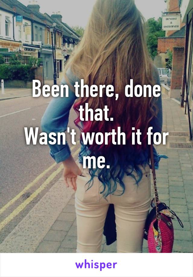 Been there, done that.
Wasn't worth it for me.
