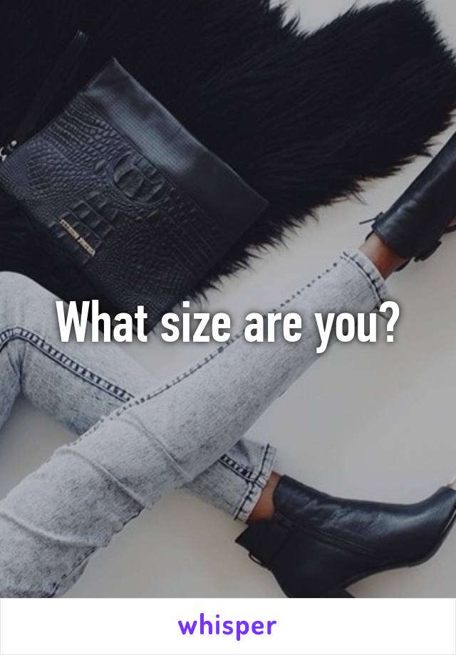 What size are you?