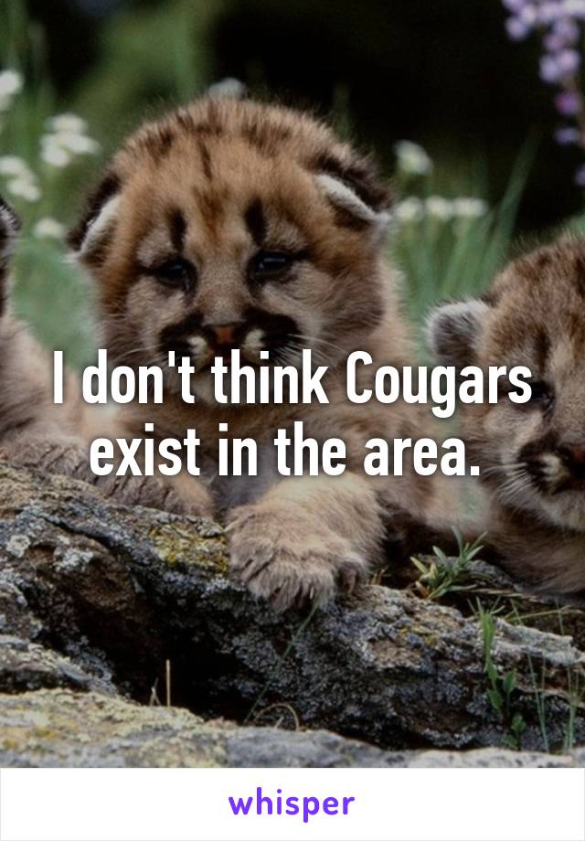 I don't think Cougars exist in the area. 