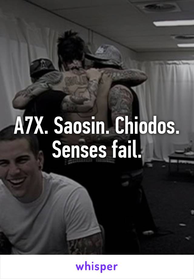 A7X. Saosin. Chiodos. Senses fail.