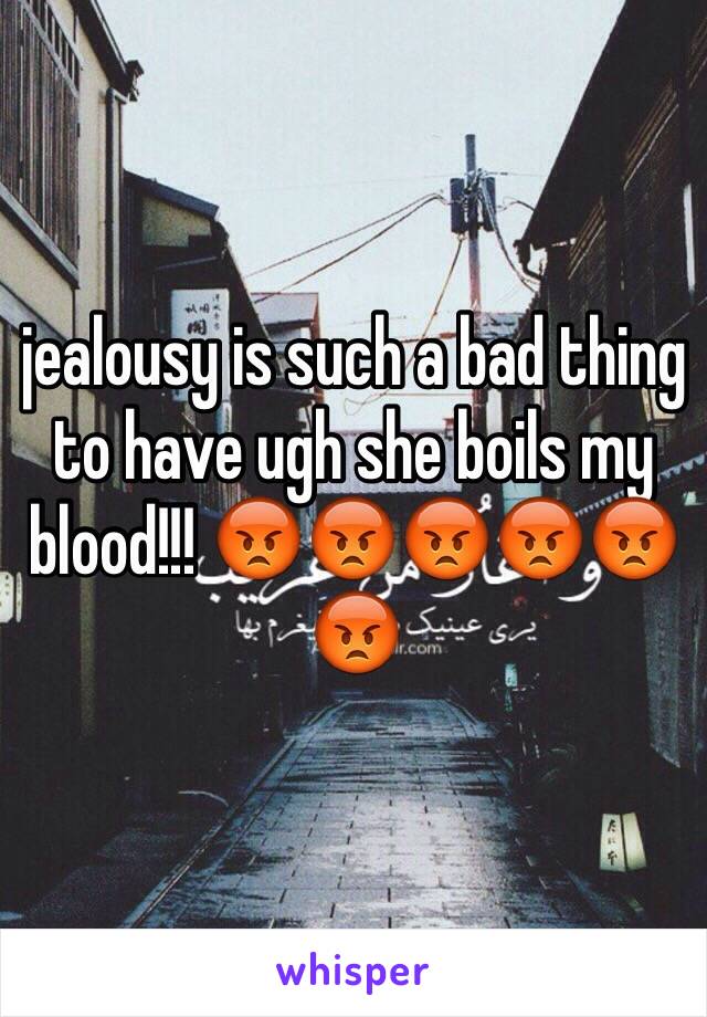 jealousy is such a bad thing to have ugh she boils my blood!!! 😡😡😡😡😡😡