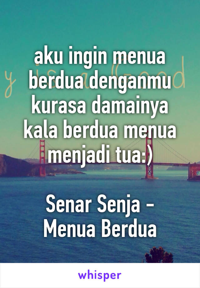 aku ingin menua berdua denganmu kurasa damainya kala berdua menua menjadi tua:)

Senar Senja - Menua Berdua