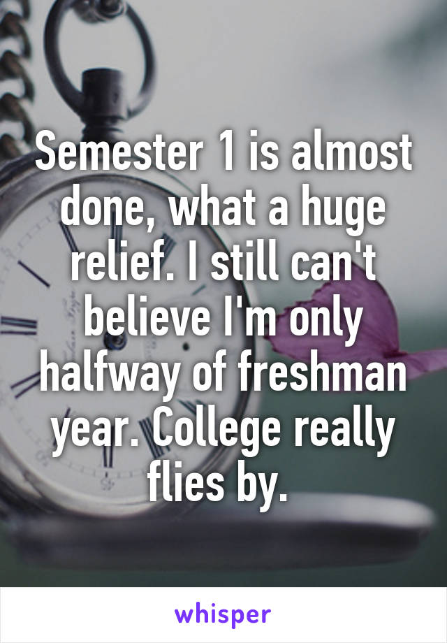 Semester 1 is almost done, what a huge relief. I still can't believe I'm only halfway of freshman year. College really flies by. 