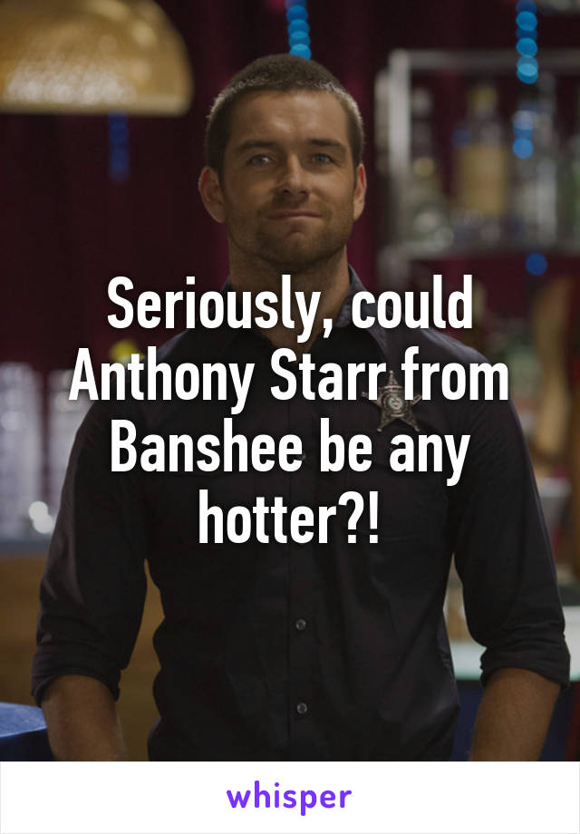 Seriously, could Anthony Starr from Banshee be any hotter?!