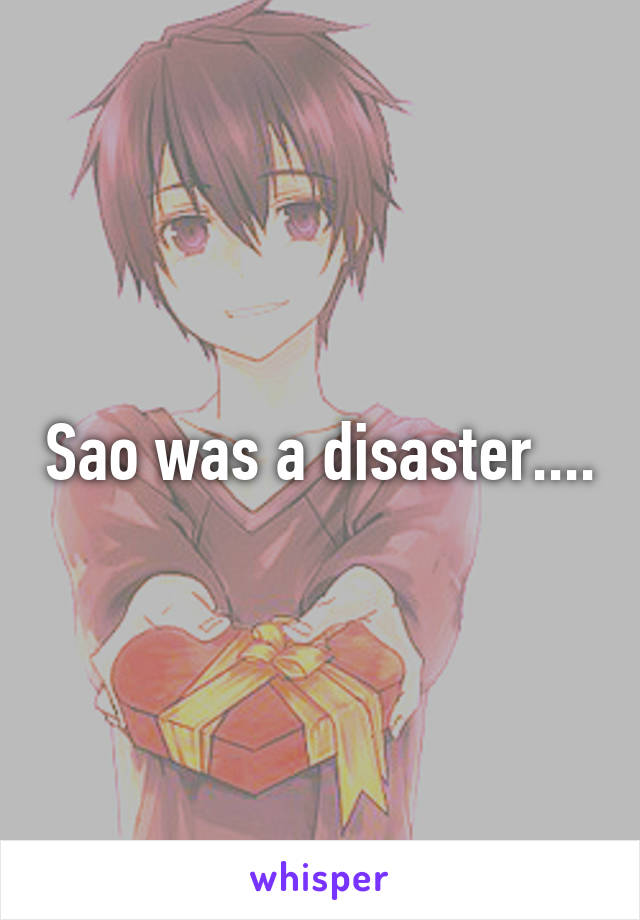 Sao was a disaster....