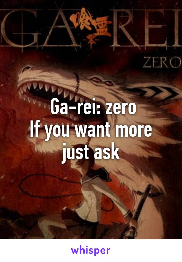  Ga-rei: zero
If you want more just ask