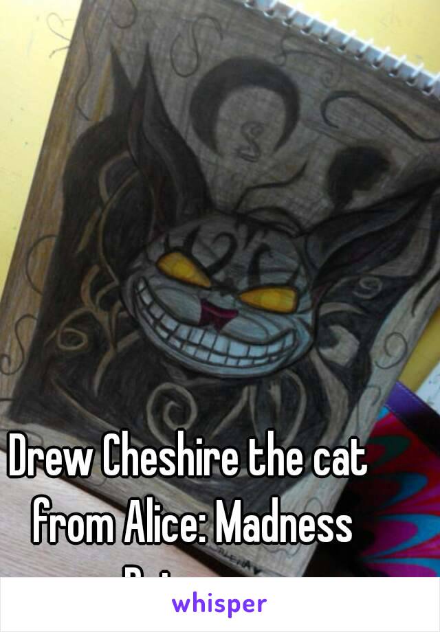 Drew Cheshire the cat from Alice: Madness Returns 
