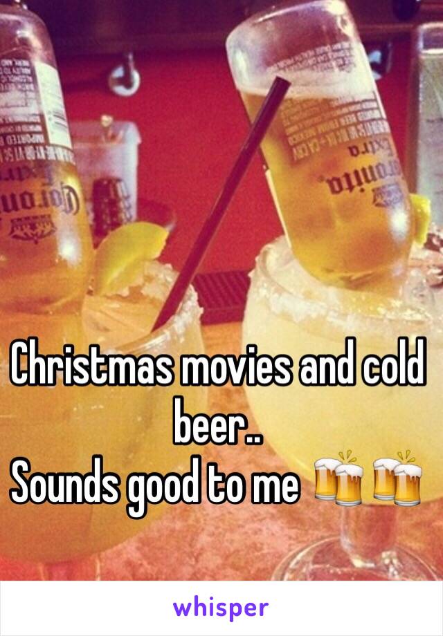 Christmas movies and cold beer..
Sounds good to me 🍻🍻