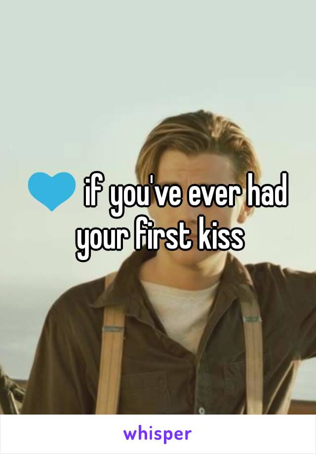 💙 if you've ever had your first kiss