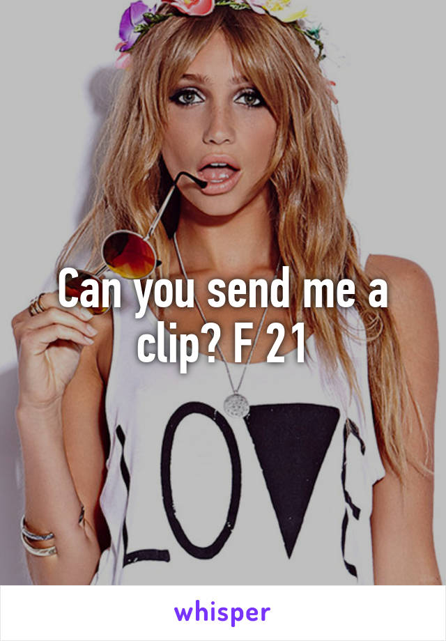 Can you send me a clip? F 21