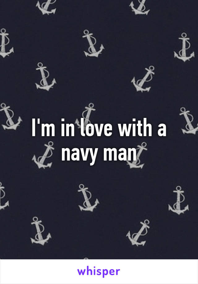 I'm in love with a navy man