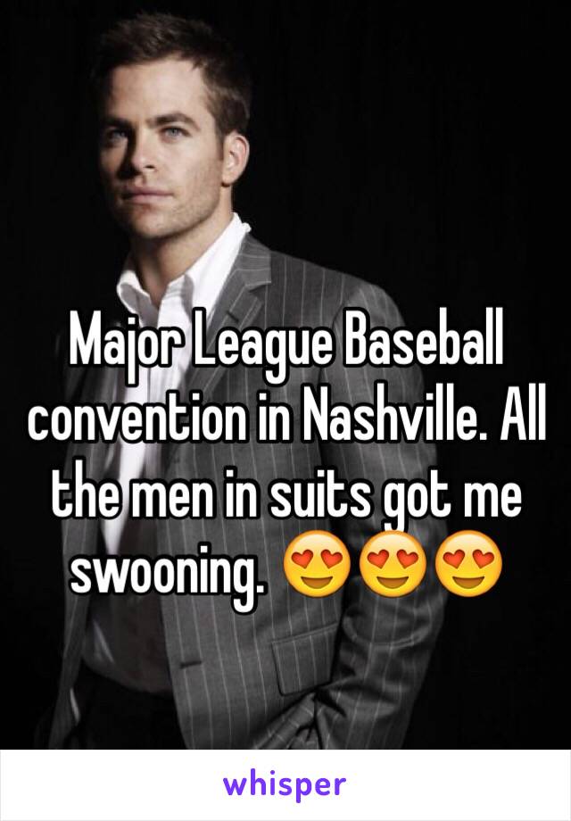 Major League Baseball convention in Nashville. All the men in suits got me swooning. 😍😍😍