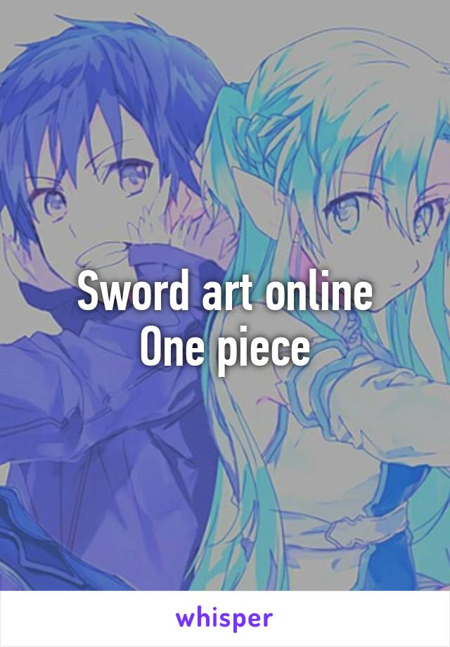 Sword art online
One piece